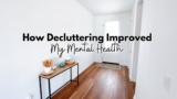 How Decluttering My Home Improved My Mental Health | Simple Decluttering Tips for a Stress-Free Life