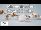 5 Ways Minimalism Can Help Your Mental Health | Personal Growth Videos | Changing Your Mindset