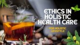 Ethical Decision-Making in Holistic Healthcare | Navigating Choices
