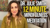 Guided 12 Minute Mindfulness Meditation By Doctor Julie Smith