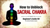How to heal Sacral Chakra – Beginner’s 101 Guide