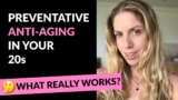 Preventative Anti Aging In Your 20s (All Natural Anti-Aging Tips)