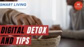 What Is Digital Detox And Tips For Those Wishing To Try It Out | Smart Living