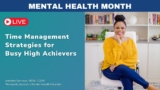 Time Management Strategies for Busy High Achievers- Mental Health Awareness Series