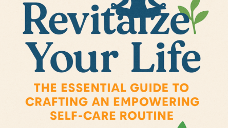 Revitalize Your Life: The Essential Guide to Crafting an Empowering Self-Care Routine