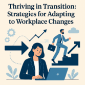 Thriving in Transition: Strategies for Adapting to Workplace Changes