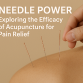Needle Power: Exploring the Efficacy of Acupuncture for Pain Relief