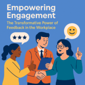 Empowering Engagement: The Transformative Power of Feedback in the Workplace