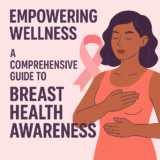 Empowering Wellness: A Comprehensive Guide to Breast Health Awareness