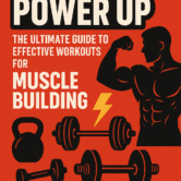 Power Up: The Ultimate Guide to Effective Workouts for Muscle Building