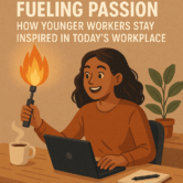 Fueling Passion: How Younger Workers Stay Inspired in Today’s Workplace