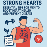 Strong Hearts: Essential Tips for Men to Boost Heart Health and Prevent Disease