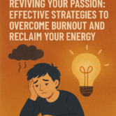 Reviving Your Passion: Effective Strategies to Overcome Burnout and Reclaim Your Energy