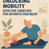 Unlocking Mobility: Effective Exercises for Arthritis Pain Relief