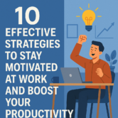 10 Effective Strategies to Stay Motivated at Work and Boost Your Productivity