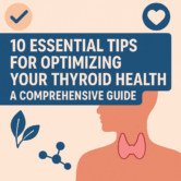 10 Essential Tips for Optimizing Your Thyroid Health: A Comprehensive Guide