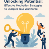 Unlocking Potential: Effective Motivation Strategies to Energize Your Workforce