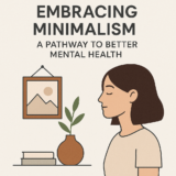 Embracing Minimalism: A Pathway to Better Mental Health